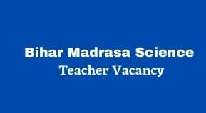 Bihar Madrasa Science Teacher Vacancy 2021 | Bihar Madrasa Vigyan Shikshak Bharti