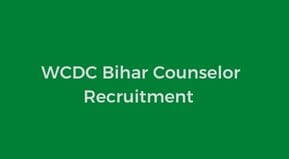 WCDC Bihar Counselor Recruitment 2021 Apply Online | WDC Vacancy Application Last Date