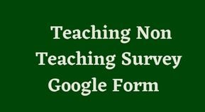 Teacher Teaching Non Teaching Survey Form | Teacher Non Teaching Survey Google form link 2022
