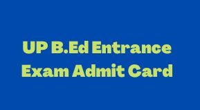 UP B.Ed Entrance Exam Admit Card 2022 link & Date