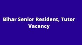 Bihar Senior Resident Tutor Vacancy 2022 online apply