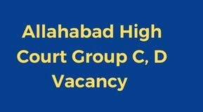 Allahabad High Court Junior Assistant, Stenographer, Driver, Peon, Chowkidar, Orderly, Farrash, Electrician Vacancy 2022 Online form | Allahabad High Court Group C Recruitment Date