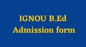 IGNOU B.Ed Admission Form 2023 Date | IGNOU B.Ed Entrance Exam form Date 2022