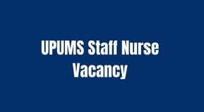 UPUMS Staff Nurse Vacancy 2023 Form Date | UPUMS STAFF Nurse Online apply link | UPUMS Staff Nurse CET 2023 Date