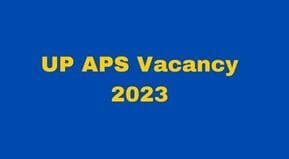 UPPSC APS Vacancy 2023 Online form Date | UPPSC APS Vacancy 2023 Notification Date