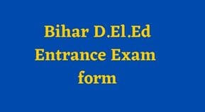 BIHAR D.El.Ed Entrance Exam form 2023 Date | D.El.Ed Entrance Test Date 2023-25