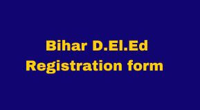Bihar D.El.Ed Registration form Date 2024 | D.El.Ed 2024 Registration fee last Date