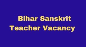 Bihar Sanskrit Teacher Vacancy 2023 Application form Date